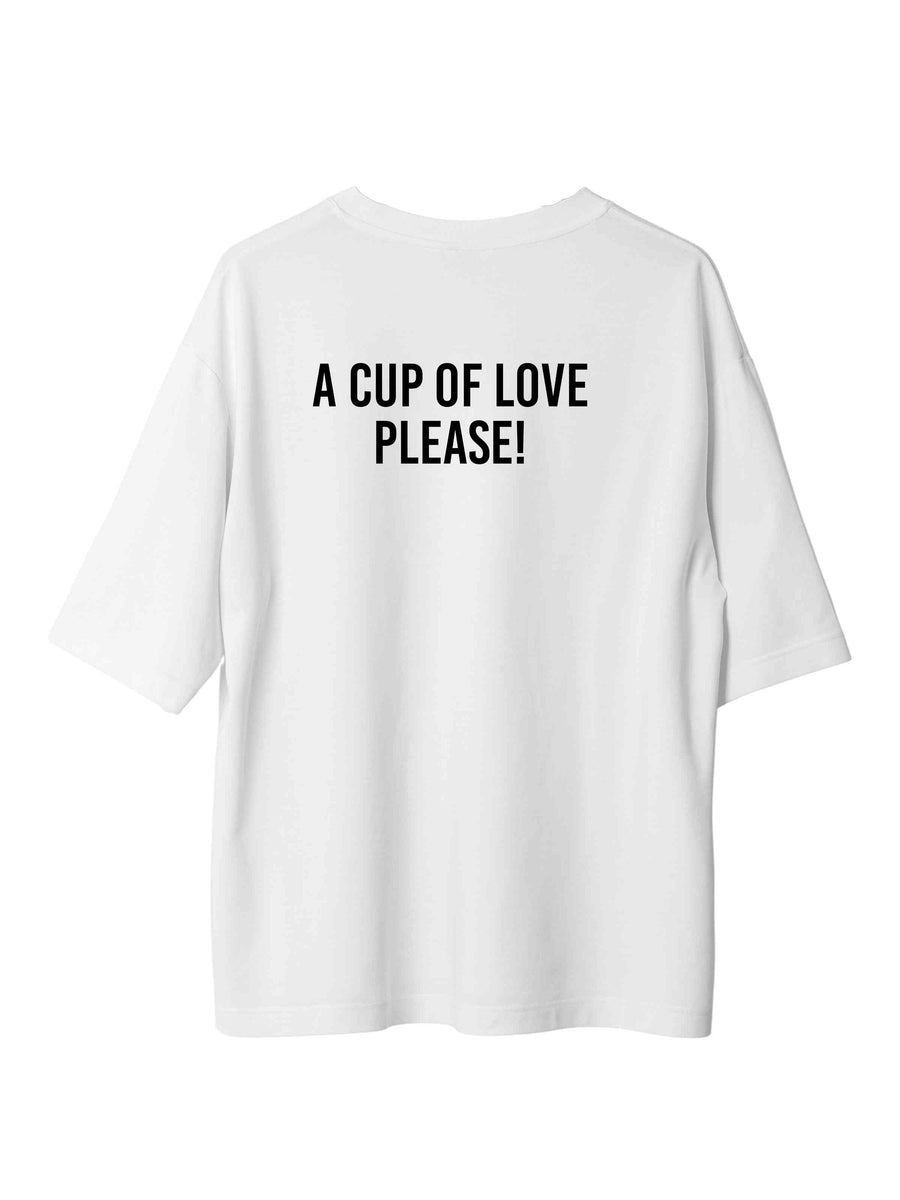 A Cup Of Love Please! - Burger Bae Oversized  Tee For Men and Women