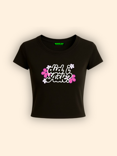 Did I Ask it Girl Baby tee for Women