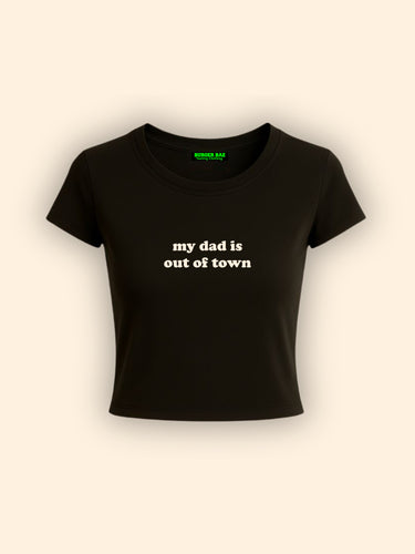 My Dad Is Out Of Town it Girl Baby tee for Women