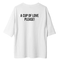 A Cup Of Love Please! - Burger Bae Oversized  Tee For Men and Women