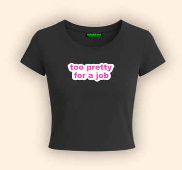 Too pretty for a job It Girl Baby tee for Women