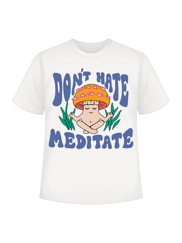 Don't Hate Meditate :  Regular  Tee For Men and Women