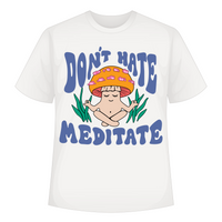 Don't Hate Meditate -  Regular  Tee For Men and Women