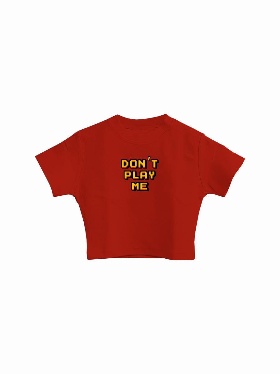 Don't Play Me - Burger Bae Round Neck Crop Baby Tee For Women
