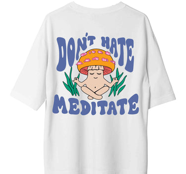 Don't Hate Meditate : Burger Bae Oversized  Tee For Men and Women