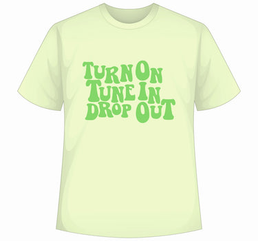Turn On Tune in Drop out : Regular  Tee For Men and Women