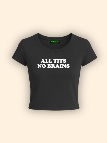 All Ti*s No Brain It Girl Baby tee for Women