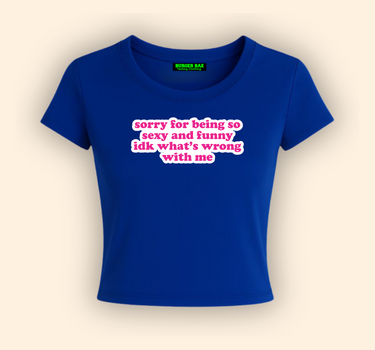 Sorry for being se*y and funny It Girl Baby tee for Women