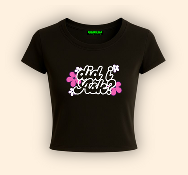 Did I Ask it Girl Baby tee for Women