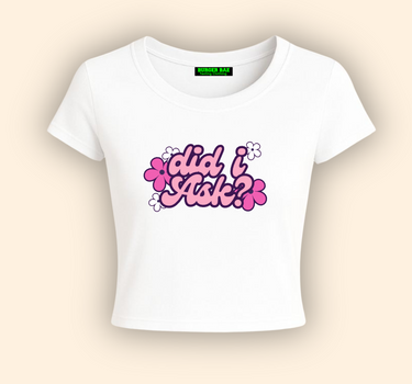 Did I Ask it Girl Baby tee for Women