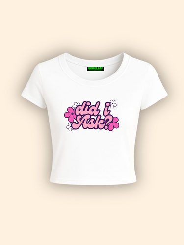 Did I Ask it Girl Baby tee for Women