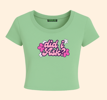 Did I Ask it Girl Baby tee for Women