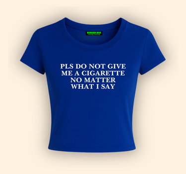 Do Not Give me a Cigarette it Girl Baby tee for Women