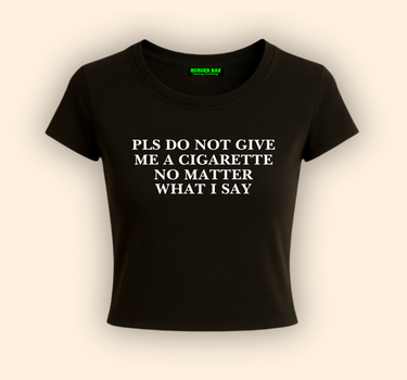 Do Not Give me a Cigarette it Girl Baby tee for Women