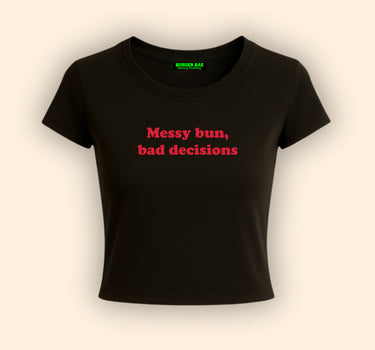 Messy bun Bad decision it Girl Baby tee for Women