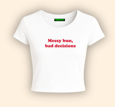 Messy bun Bad decision it Girl Baby tee for Women