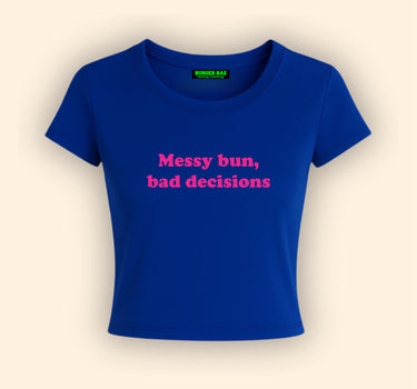 Messy bun Bad decision it Girl Baby tee for Women