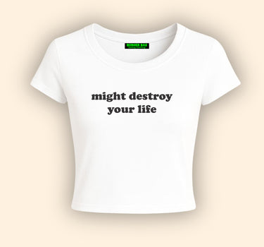 Might Destroy Your life it Girl Baby tee for Women