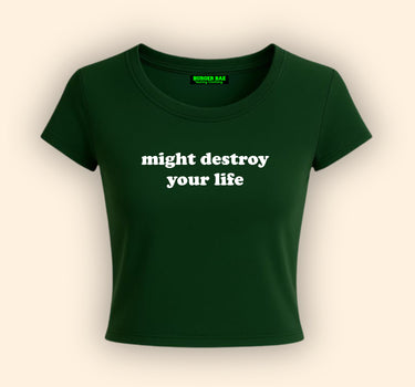 Might Destroy Your life it Girl Baby tee for Women