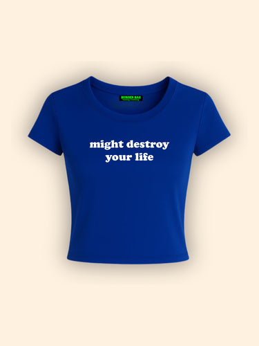 Might Destroy Your life it Girl Baby tee for Women