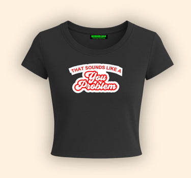 You Problem It Girl Baby tee for Women