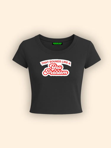 You Problem It Girl Baby tee for Women