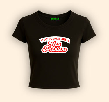 You Problem It Girl Baby tee for Women